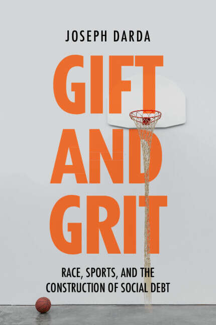 Book cover of Gift and Grit: Race, Sports, and the Construction of Social Debt