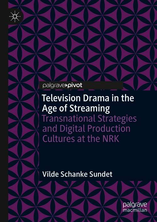 Book cover of Television Drama in the Age of Streaming: Transnational Strategies and Digital Production Cultures at the NRK (1st ed. 2021)