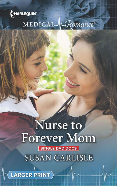 Book cover of Nurse to Forever Mom: The Baby They Longed For The Single Dad's Proposal Nurse To Forever Mom (Original) (Single Dad Docs #4)