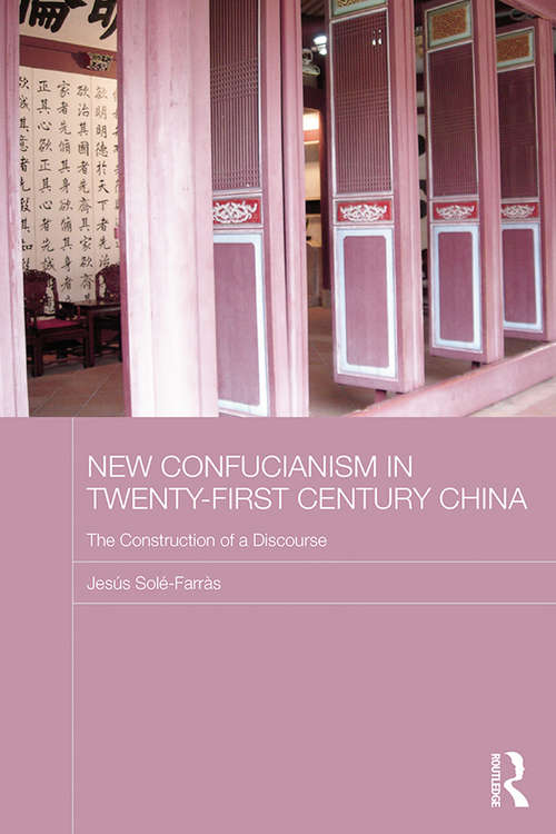 Book cover of New Confucianism in Twenty-First Century China: The Construction of a Discourse (Routledge Contemporary China Series)