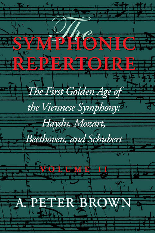 Book cover of The Symphonic Repertoire, Volume II: The First Golden Age of the Viennese Symphony: Haydn, Mozart, Beethoven, and Schubert