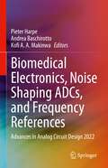 Biomedical Electronics, Noise Shaping ADCs, and Frequency References: Advances in Analog Circuit Design 2022