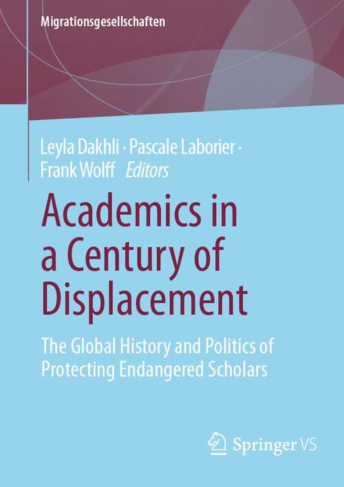 Book cover of Academics in a Century of Displacement: The Global History and Politics of Protecting Endangered Scholars (2024) (Migrationsgesellschaften)