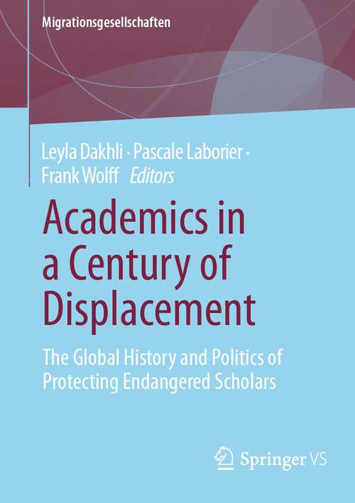 Book cover of Academics in a Century of Displacement: The Global History and Politics of Protecting Endangered Scholars (2024) (Migrationsgesellschaften)
