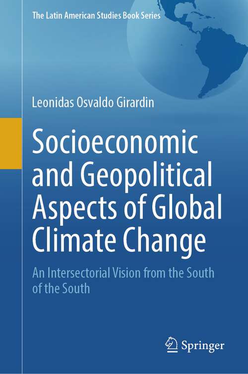 Book cover of Socioeconomic and Geopolitical Aspects of Global Climate Change: An Intersectorial Vision from the South of the South (2024) (The Latin American Studies Book Series)