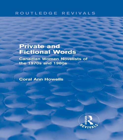 Book cover of Private and Fictional Words: Canadian Women Novelists of the 1970s and 1980s (Routledge Revivals)