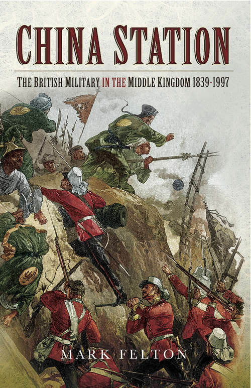 China Station: The British Militry in the Middle Kingdom, 1839–1997