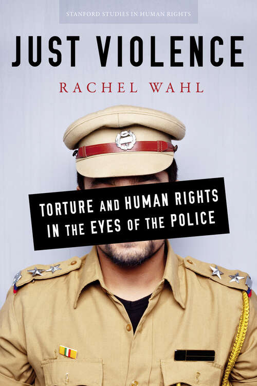 Book cover of Just Violence: Torture and Human Rights in the Eyes of the Police