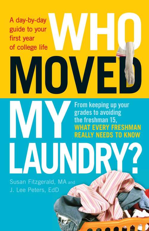 Who Moved My Laundry? A Day-by-day Guide to Your First Year of College Life