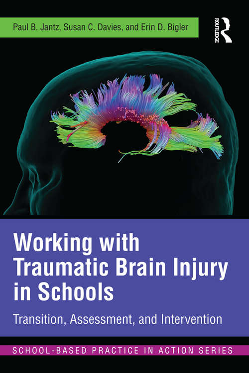 Working with Traumatic Brain Injury in Schools: Transition, Assessment, and Intervention (School-Based Practice in Action)