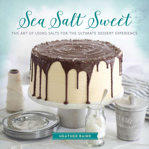 Book cover of Sea Salt Sweet: The Art of Using Salts for the Ultimate Dessert Experience