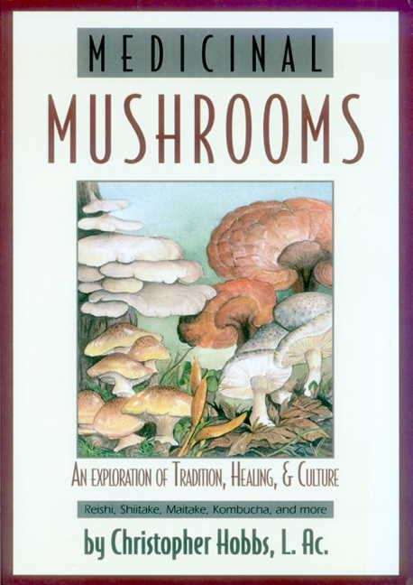 Medicinal Mushrooms: An Exploration of Tradition, Healing and Culture