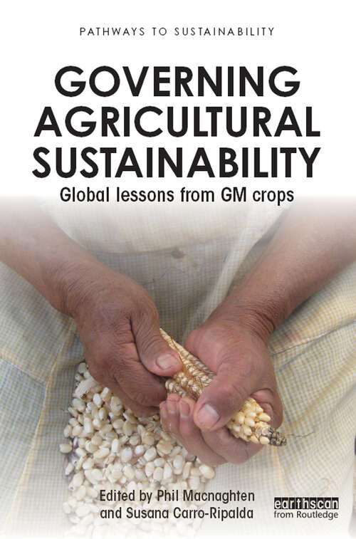 Governing Agricultural Sustainability: Global lessons from GM crops (Pathways to Sustainability)