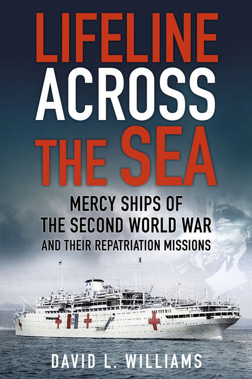 Book cover of Lifeline Across the Sea: Mercy Ships of the Second World War and their Repatriation Missions