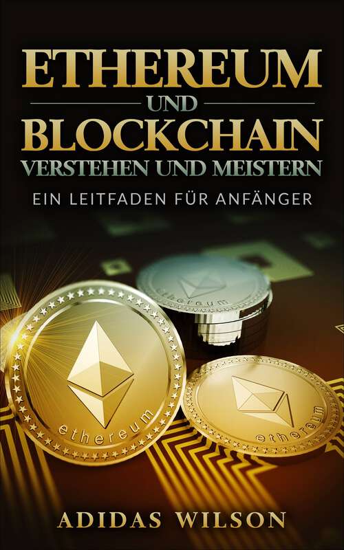 Book cover of Ethereum und Blockchain verstehen und meistern: Ein Leitfaden für Anfänger