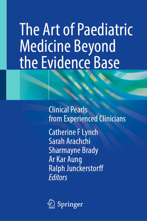 Book cover of The Art of Paediatric Medicine Beyond the Evidence Base: Clinical Pearls from Experienced Clinicians