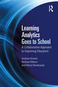 Learning Analytics Goes to School: A Collaborative Approach to Improving Education
