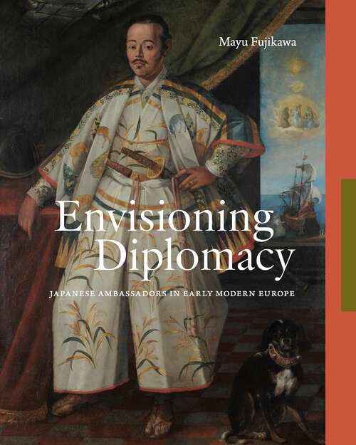 Book cover of Envisioning Diplomacy: Japanese Ambassadors in Early Modern Europe
