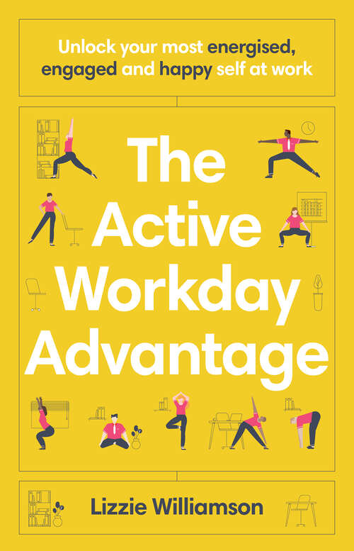 Book cover of The Active Workday Advantage: Unlock your most energised, engaged and happy self at work