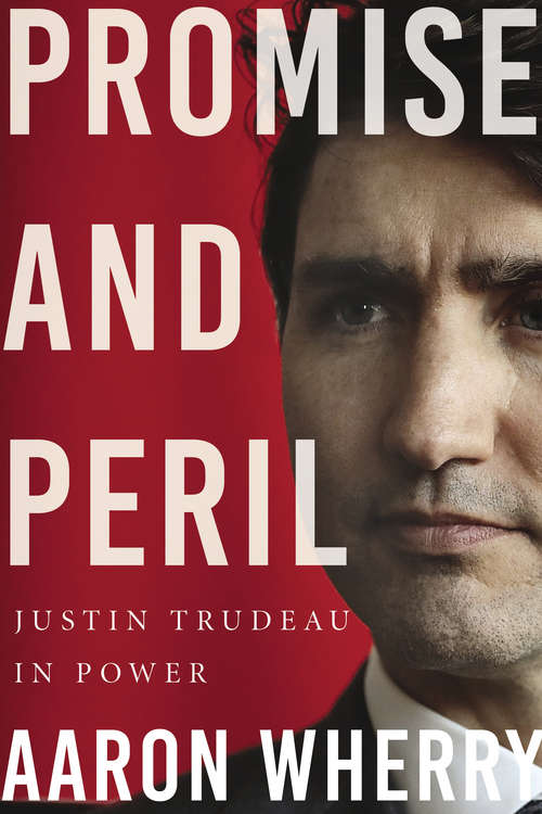 Book cover of Promise and Peril: Justin Trudeau in Power