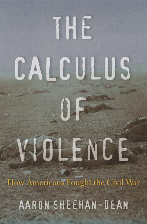 Book cover of The Calculus of Violence: How Americans Fought the Civil War