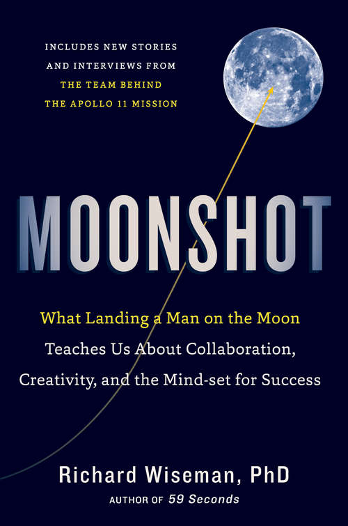 Book cover of Moonshot: What Landing a Man on the Moon Teaches Us About Collaboration, Creativity, and the Mind-set for Success