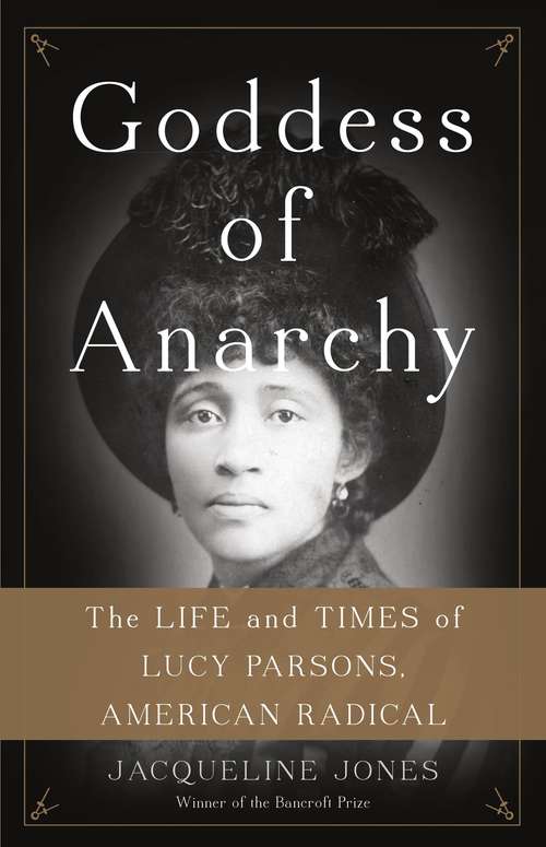 Book cover of Goddess of Anarchy: The Life and Times of Lucy Parsons, American Radical