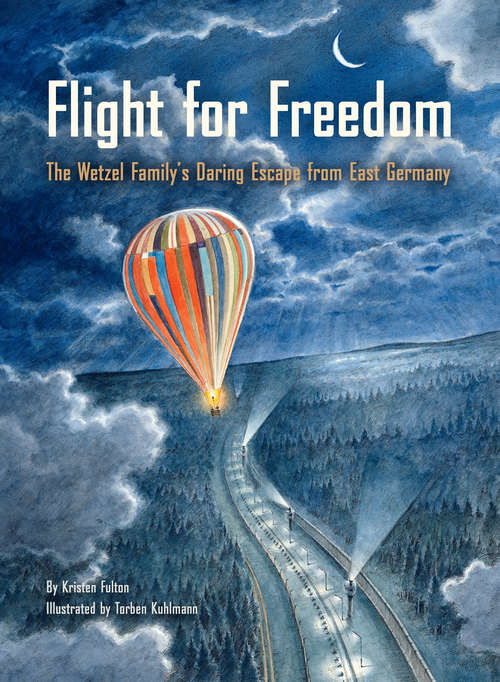 Book cover of Flight for Freedom: The Wetzel Family's Daring Escape from East Germany