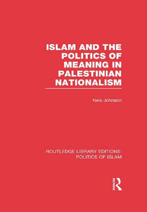 Islam and the Politics of Meaning in Palestinian Nationalism (Routledge Library Editions: Politics of Islam)