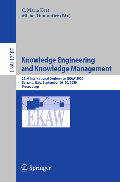 Book cover of Knowledge Engineering and Knowledge Management: 22nd International Conference, EKAW 2020, Bolzano, Italy, September 16–20, 2020, Proceedings (1st ed. 2020) (Lecture Notes in Computer Science #12387)