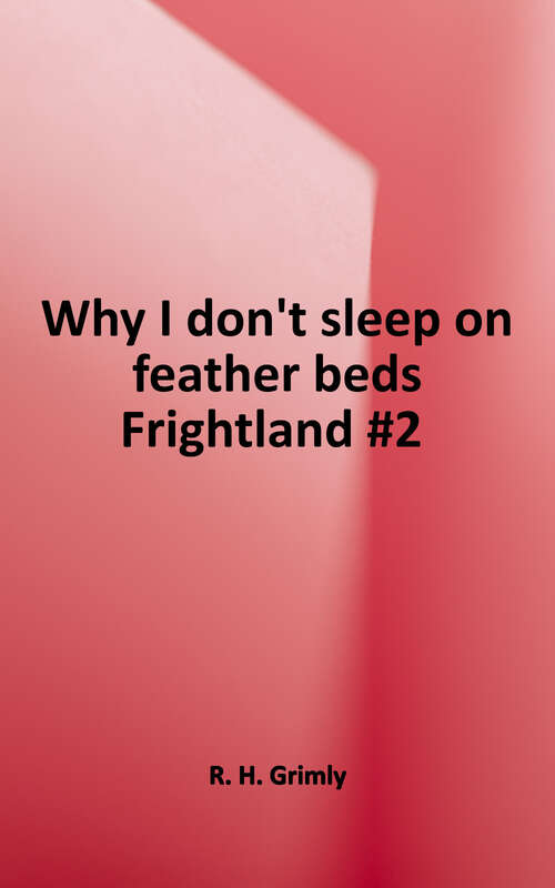 Book cover of Why I Don't Sleep on Feather Beds (Frightland #2)