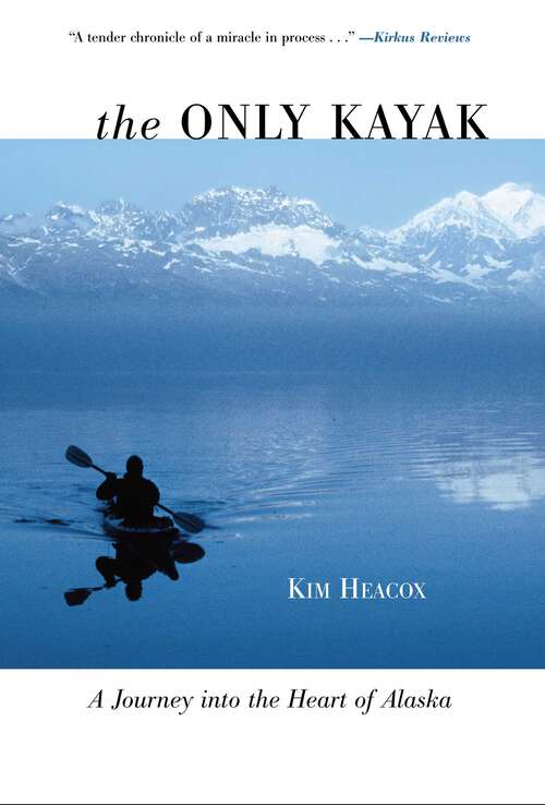 Book cover of Only Kayak: A Journey into the Heart of Alaska