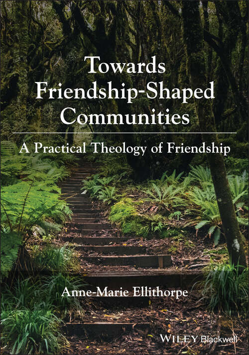 Book cover of Towards Friendship-Shaped Communities: A Practical Theology of Friendship