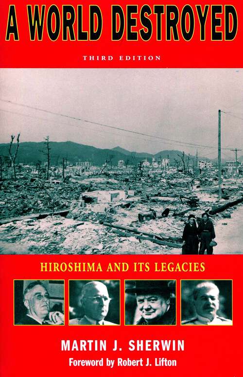 Book cover of A World Destroyed: Hiroshima and Its Legacies, Third Edition (Stanford Nuclear Age Series)