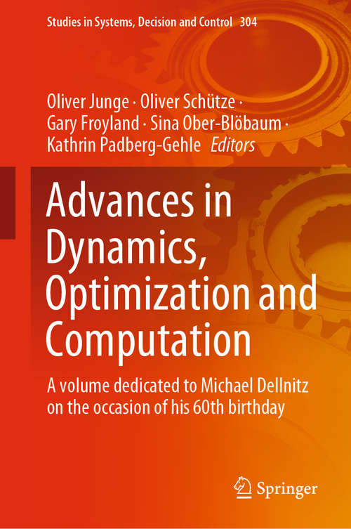 Advances in Dynamics, Optimization and Computation: A volume dedicated to Michael Dellnitz on the occasion of his 60th birthday (Studies in Systems, Decision and Control #304)