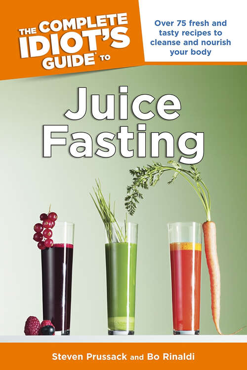 Book cover of The Complete Idiot's Guide to Juice Fasting: Over 75 Fresh and Tasty Recipes to Cleanse and Nourish Your Body