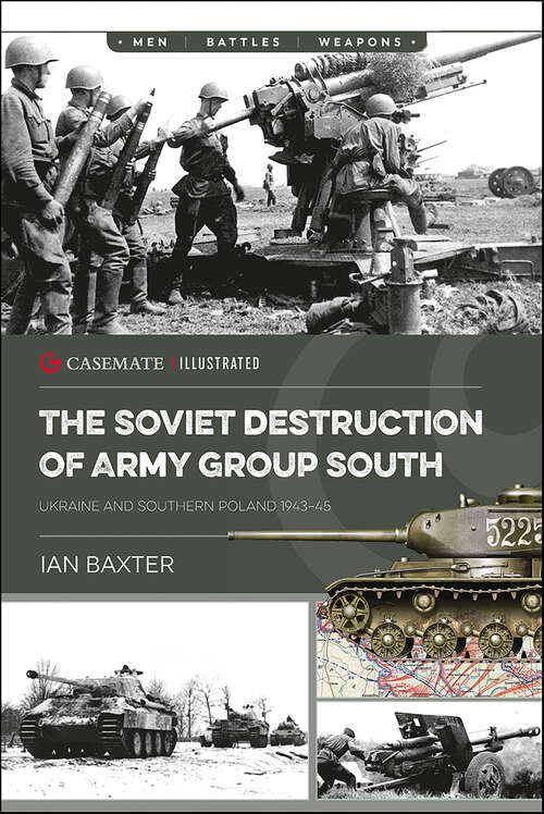 Book cover of The Soviet Destruction of Army Group South: Ukraine and Southern Poland 1943–1945 (Casemate Illustrated: Cis0029)