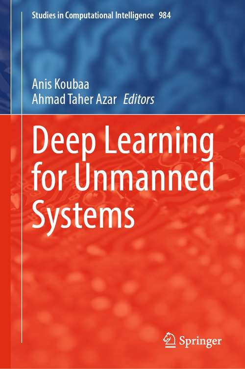 Deep Learning for Unmanned Systems (Studies in Computational Intelligence #984)
