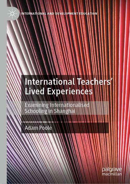 Book cover of International Teachers’ Lived Experiences: Examining Internationalised Schooling in Shanghai (1st ed. 2021) (International and Development Education)