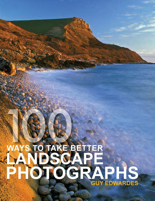 Book cover of 100 Ways to take better Landscape Photographs