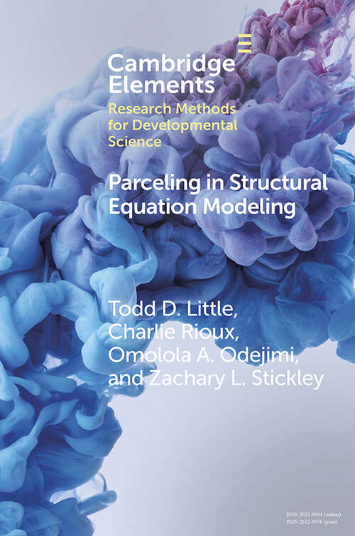 Parceling in Structural Equation Modeling: A Comprehensive Introduction for Developmental Scientists (Elements in Research Methods for Developmental Science)