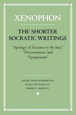 The Shorter Socratic Writings: Apology of Socrates to the Jury, Oeconomicus, and Symposium'