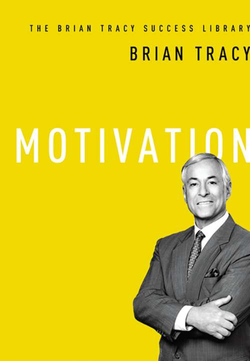 Motivation: The Brian Tracy Success Library (The\brian Tracy Success Library)