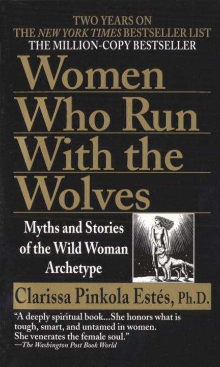 Book cover of Women Who Run with the Wolves: Myths and Stories of the Wild Woman Archetype