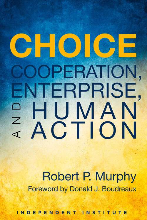 Book cover of Choice: Cooperation, Enterprise, and Human Action