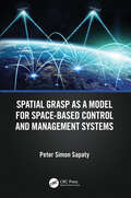 Spatial Grasp as a Model for Space-based Control and Management Systems