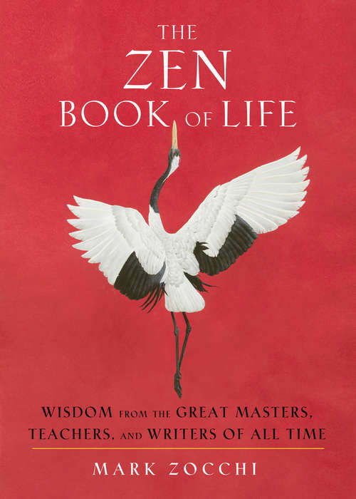 Book cover of The Zen Book of Life: Wisdom from the Great Masters, Teachers, and Writers of All Time