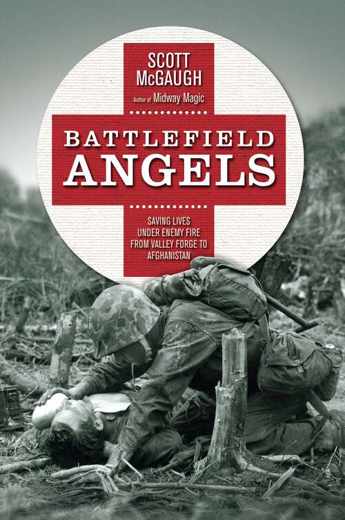 Book cover of Battlefield Angels: Saving Lives Under Enemy Fire From Valley Forge to Afghanistan