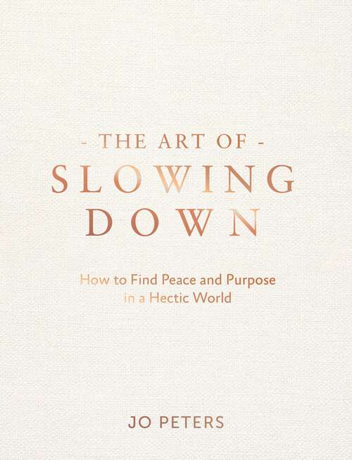 Book cover of The Art of Slowing Down: Finding Peace and Purpose in a Hectic World