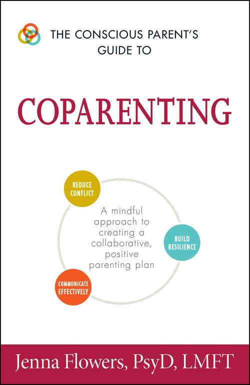 Book cover of The Conscious Parent's Guide to Coparenting: A Mindful Approach to Creating a Collaborative, Positive Parenting Plan